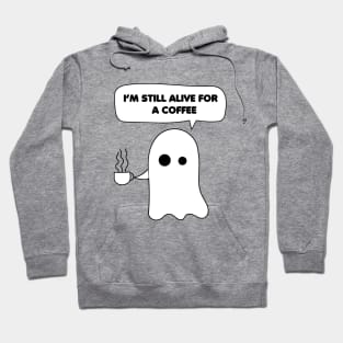 Funny Ghost Coffee Quotes, I'm still alive for a coffee Hoodie